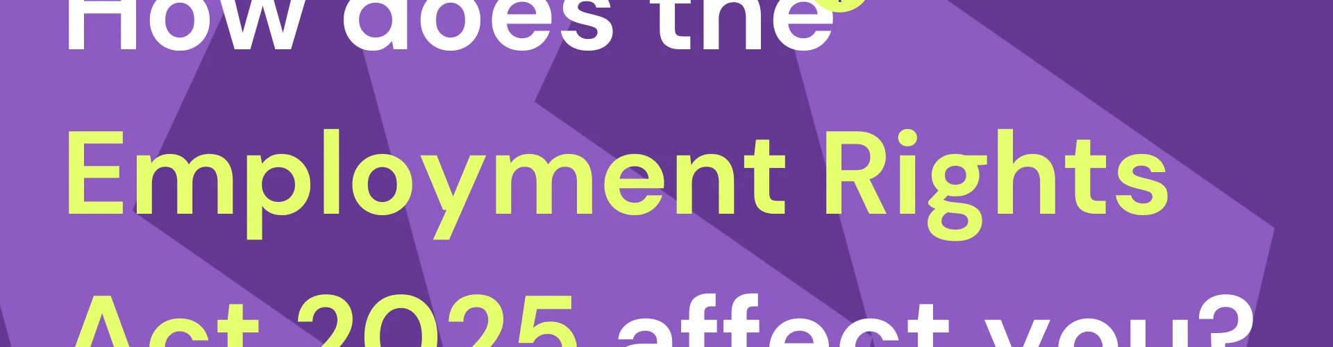 Purple banner with text "How does the Employment Rights Act 2025 affect you?"