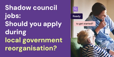 Purple blog header with white and lime green text saying ''Shadow council jobs: should you apply during local government reorganisation?”.  To the right is an image of a carer laughing with an elderly lady.